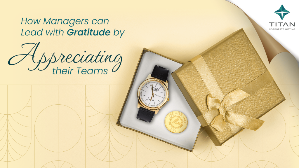 How Managers can Lead with Gratitude by Appreciating their Teams